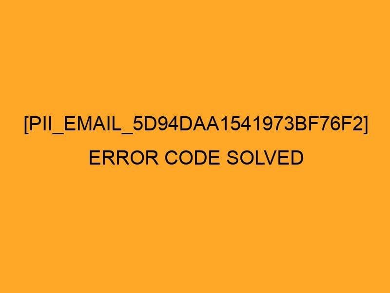 yes you can resolved [pii_email_d360749e44fb0f2ab777] Error Code in 2022?