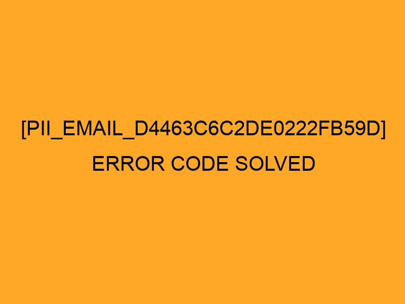 easily you can resolved [pii_email_e488009eea25affd74ca] Error Code in 2022?